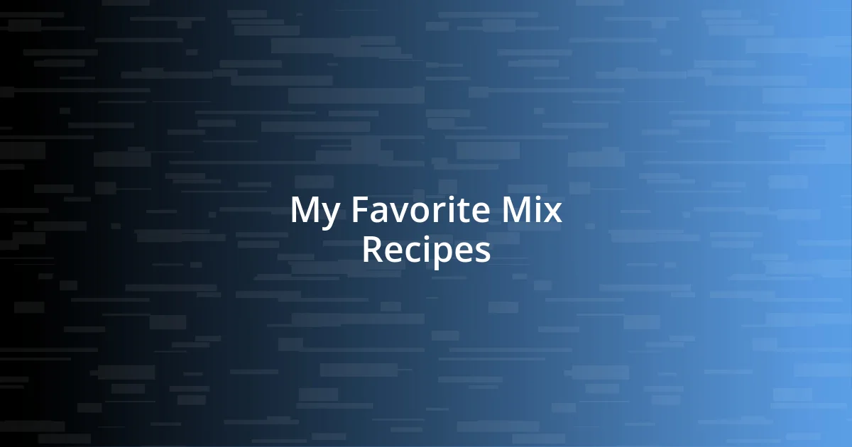 My Favorite Mix Recipes