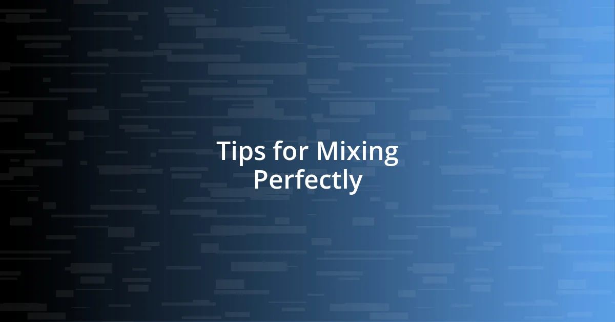 Tips for Mixing Perfectly