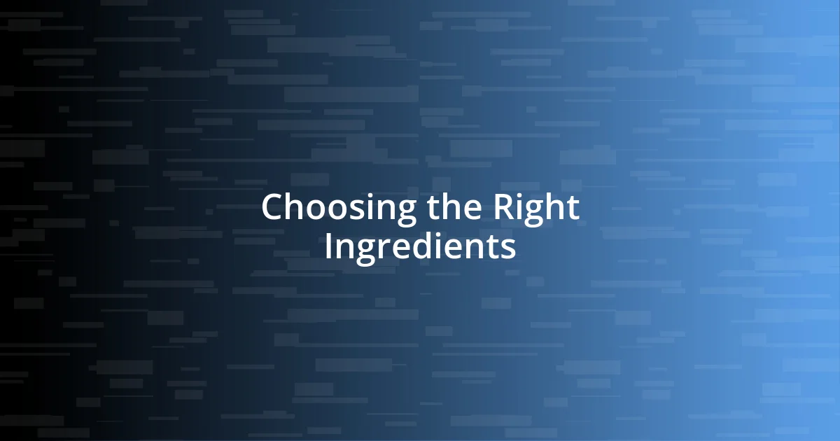 Choosing the Right Ingredients