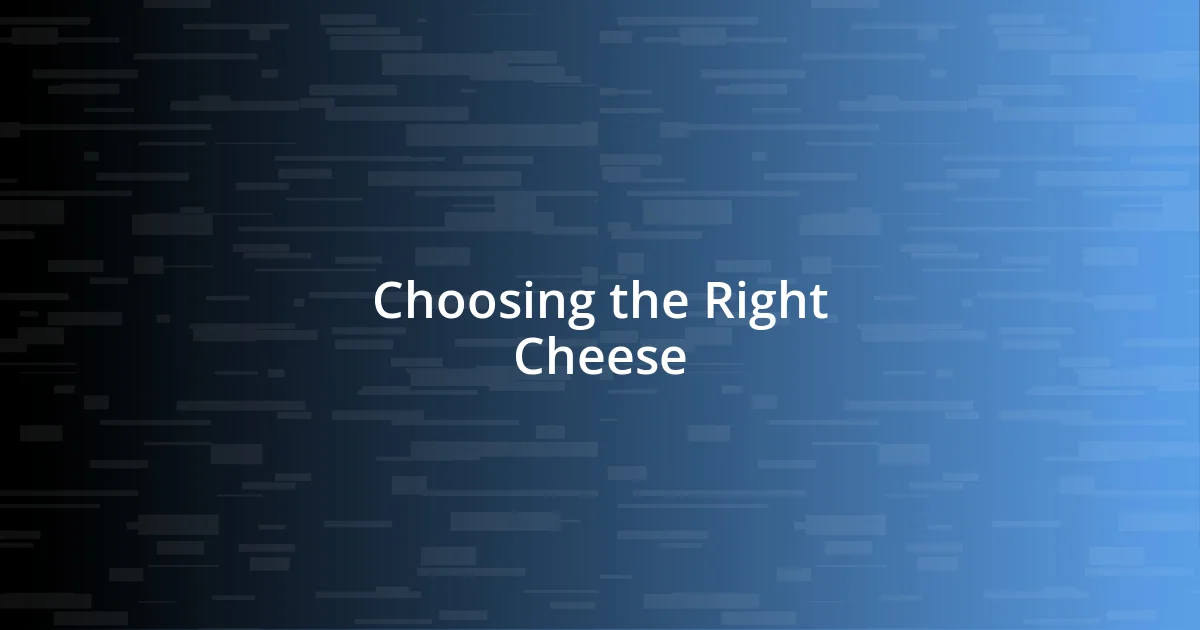 Choosing the Right Cheese