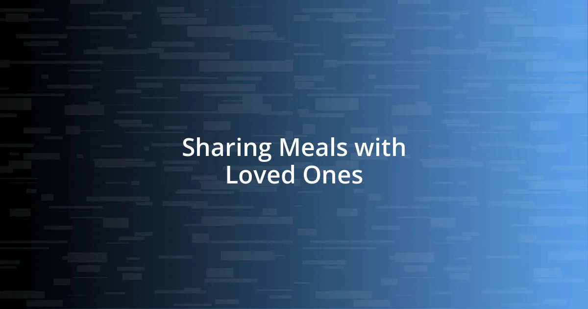 Sharing Meals with Loved Ones