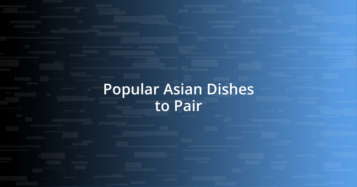 Popular Asian Dishes to Pair