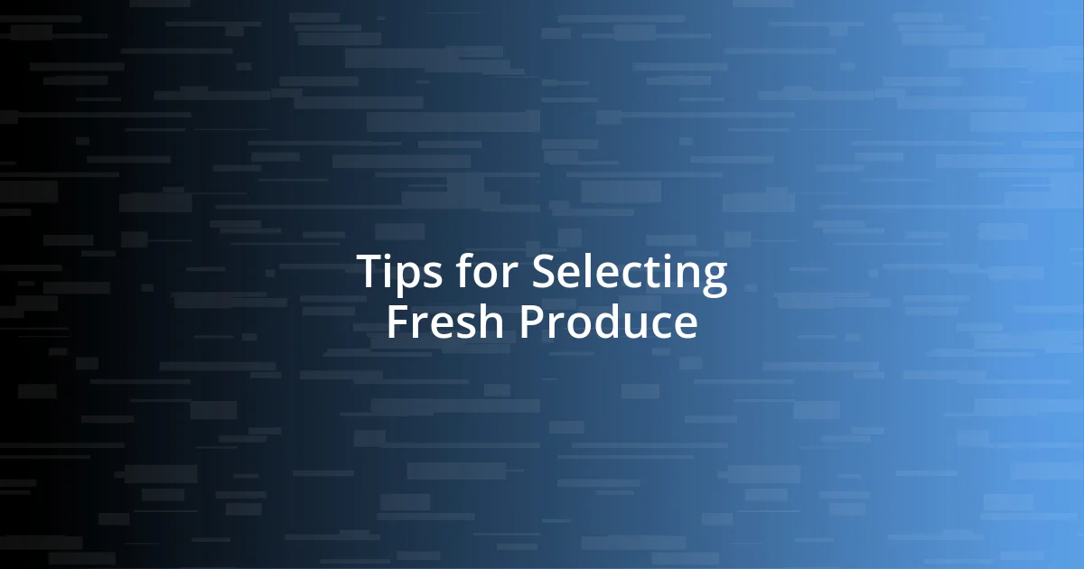 Tips for Selecting Fresh Produce