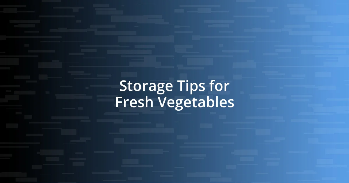 Storage Tips for Fresh Vegetables