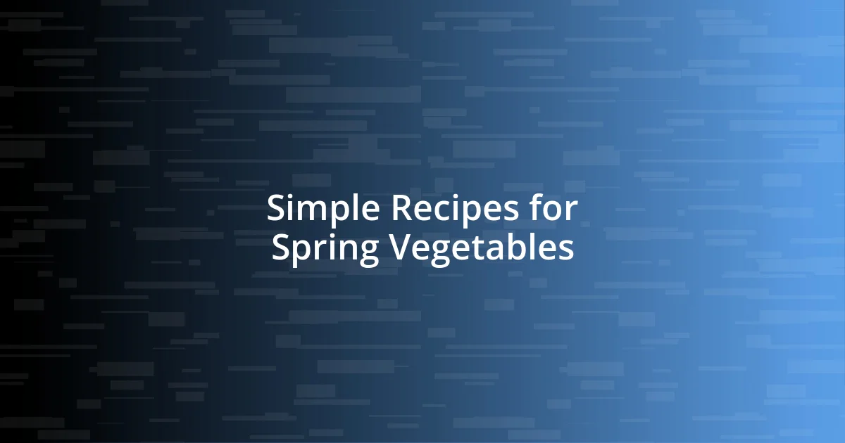 Simple Recipes for Spring Vegetables