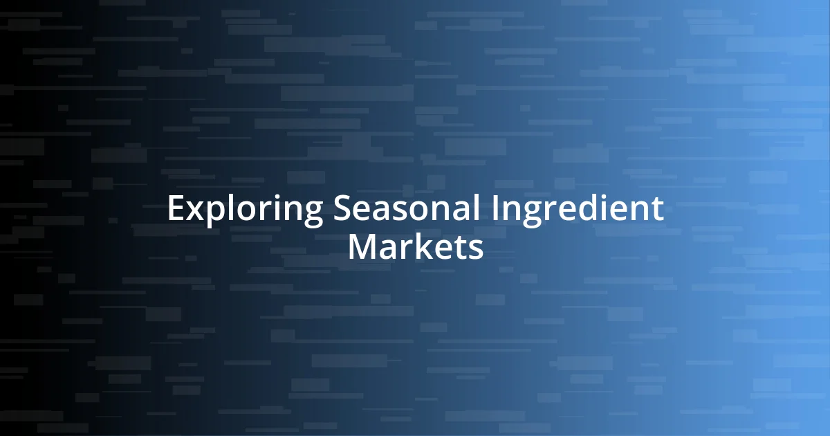 Exploring Seasonal Ingredient Markets