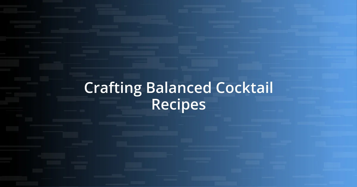 Crafting Balanced Cocktail Recipes