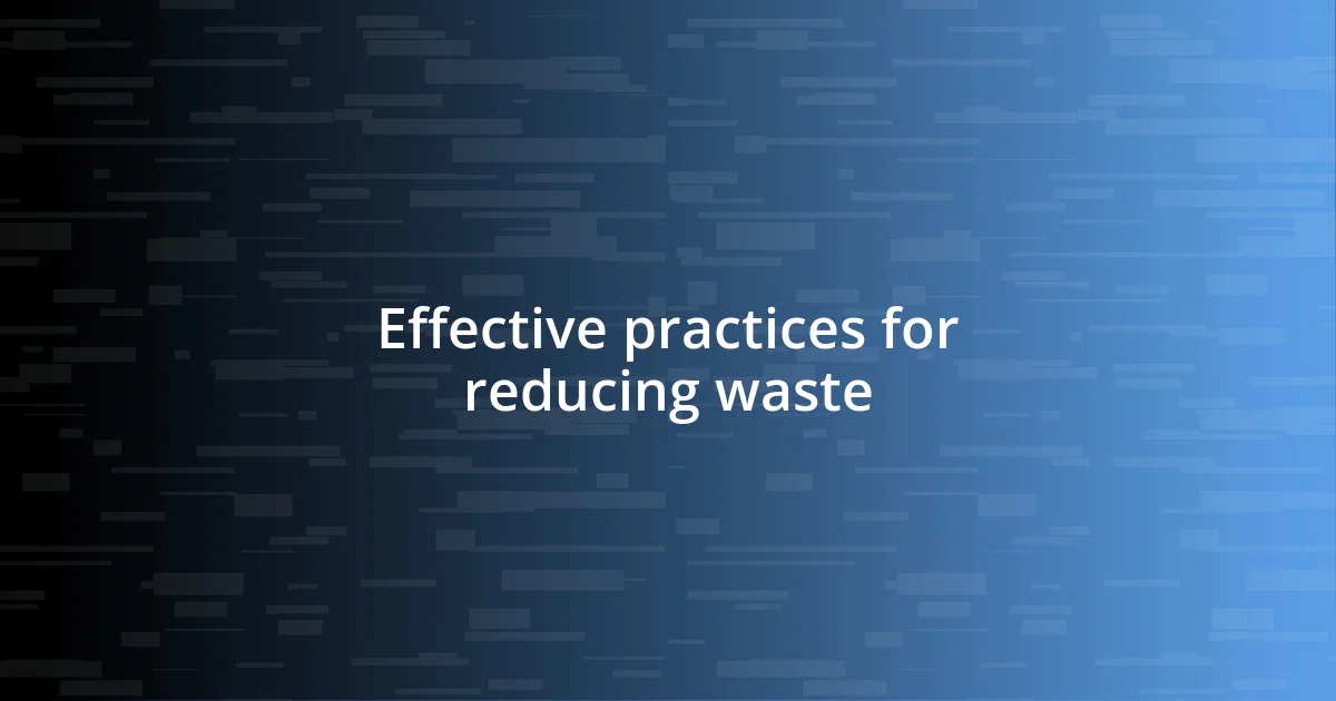 Effective practices for reducing waste