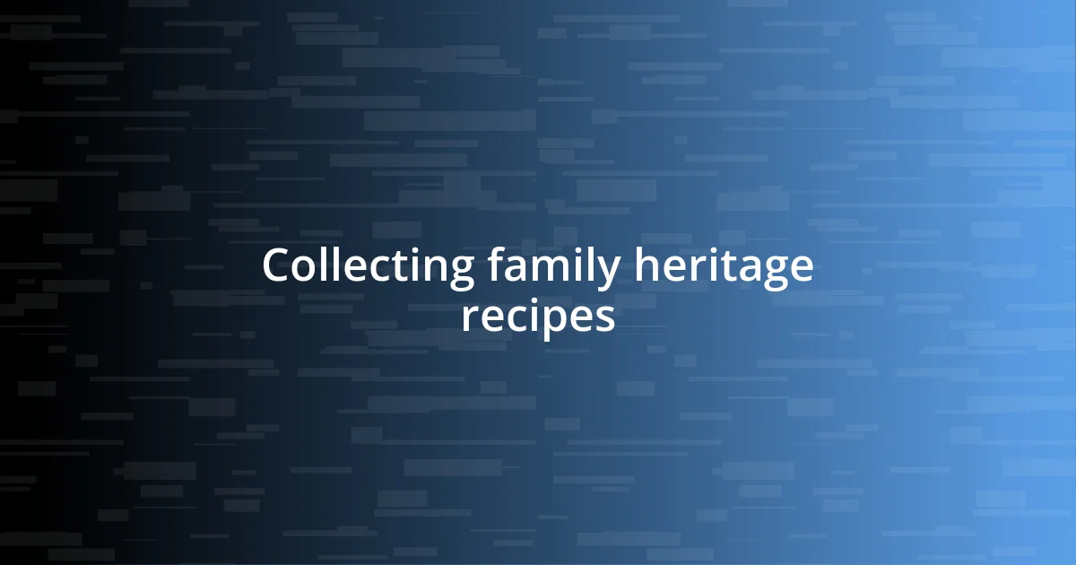 Collecting family heritage recipes