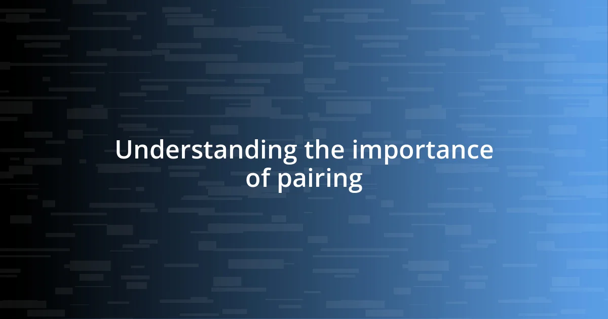 Understanding the importance of pairing