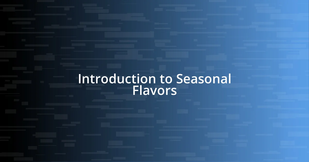 Introduction to Seasonal Flavors