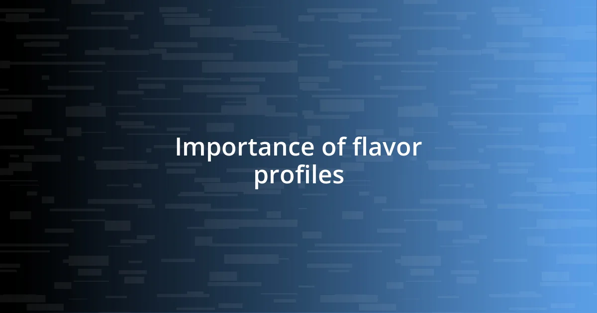 Importance of flavor profiles