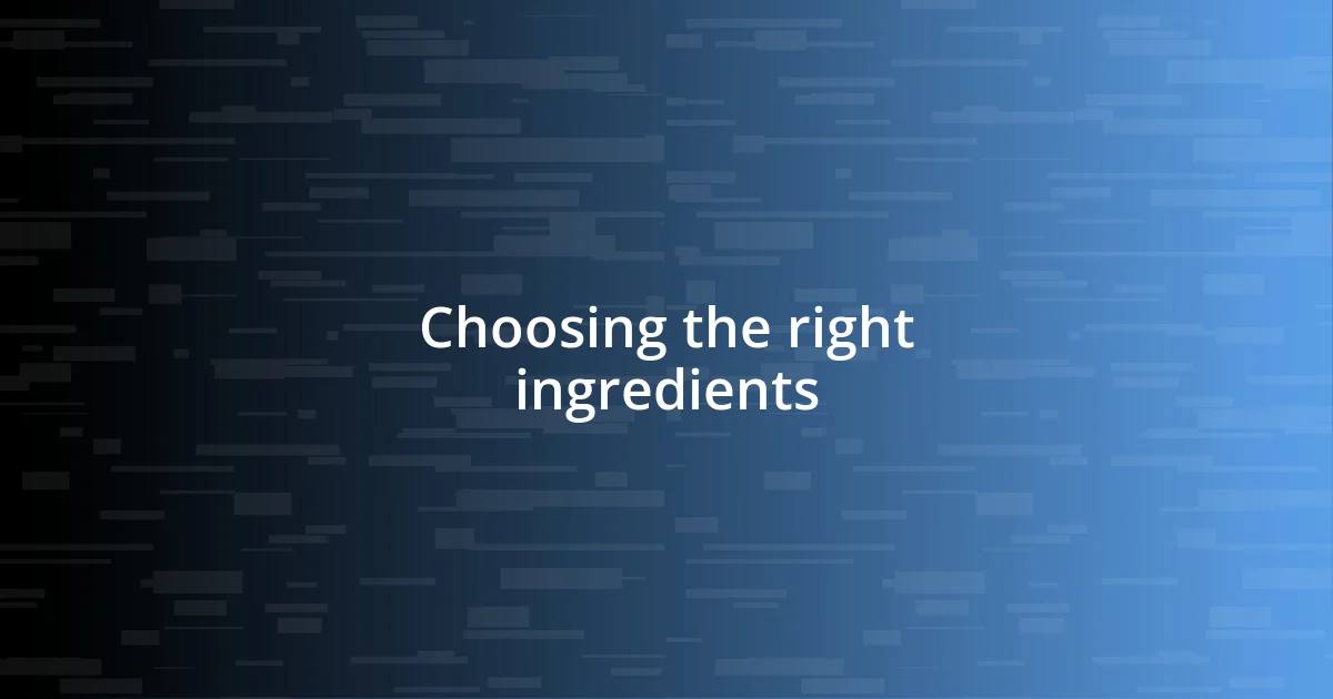 Choosing the right ingredients