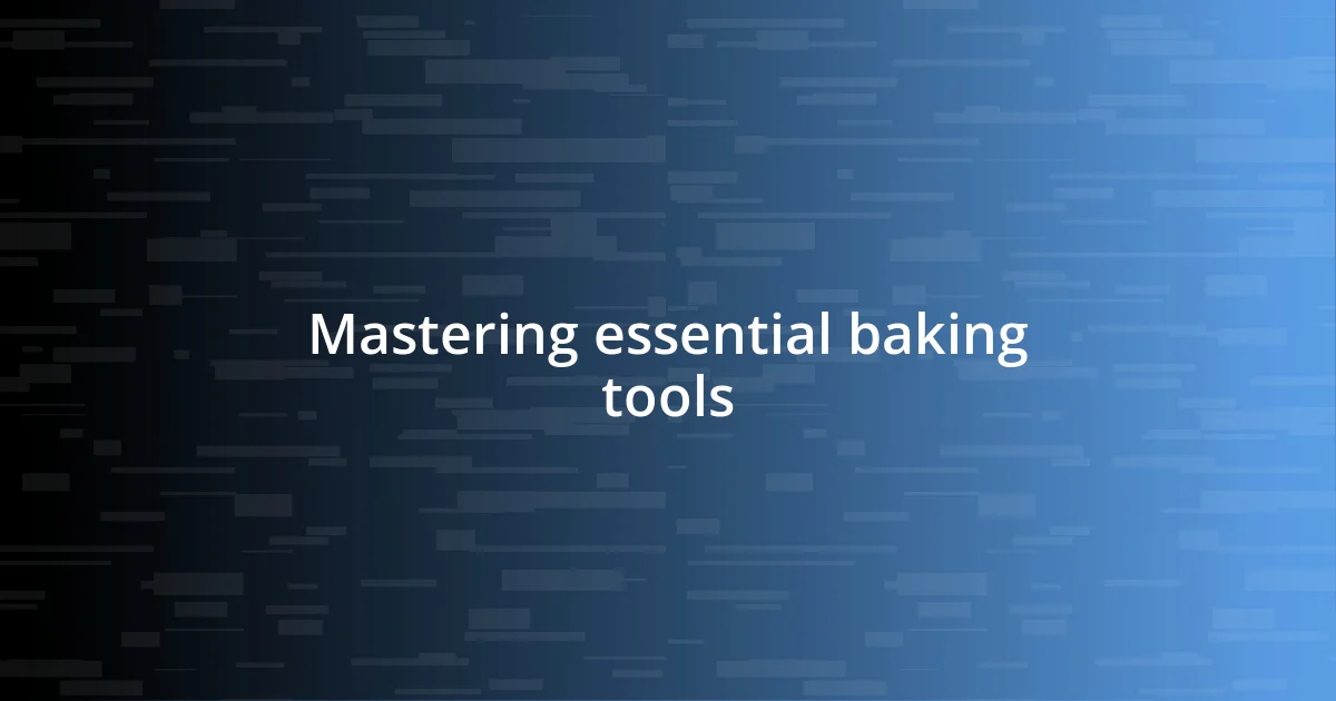 Mastering essential baking tools