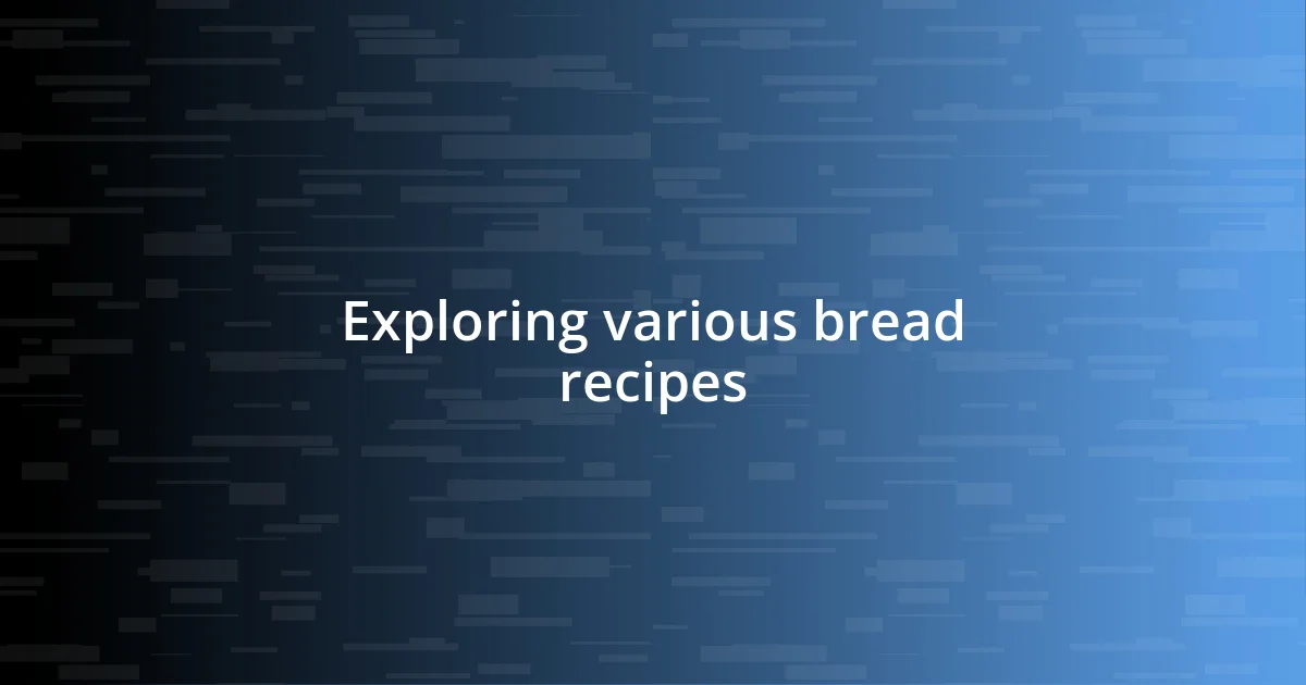 Exploring various bread recipes