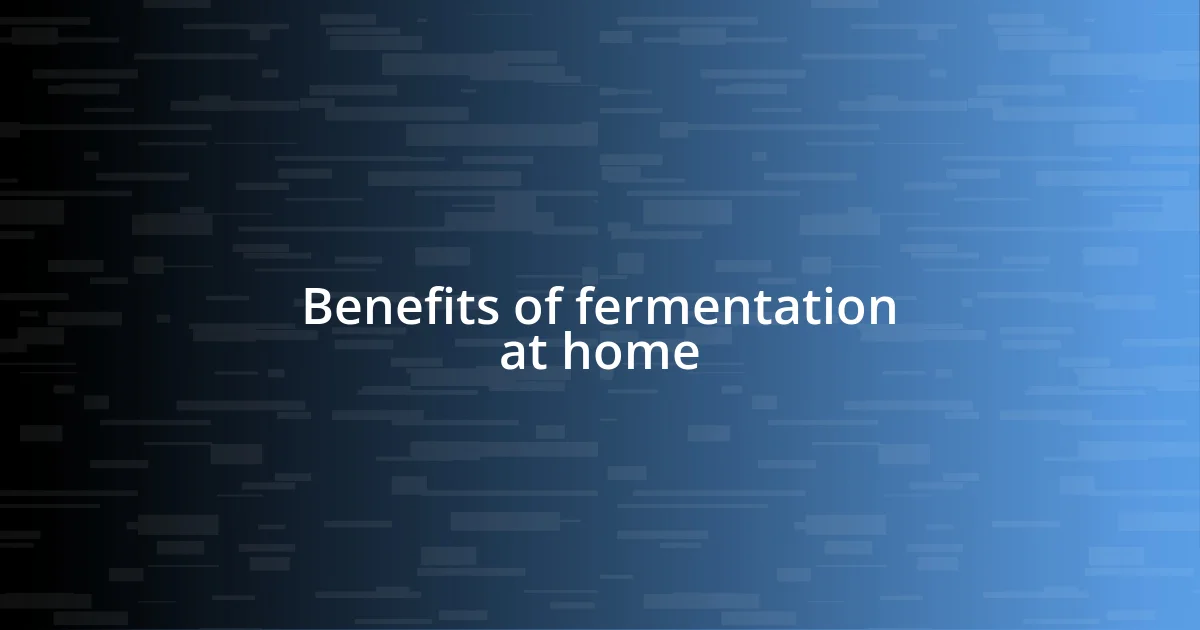 Benefits of fermentation at home