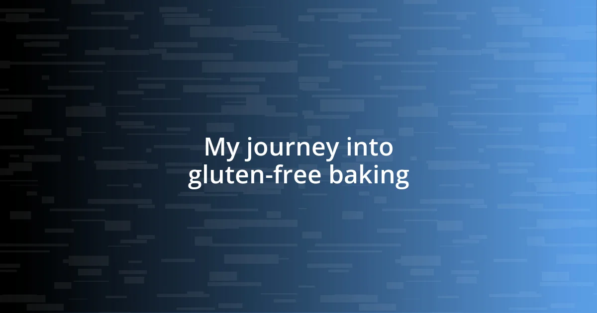 My journey into gluten-free baking