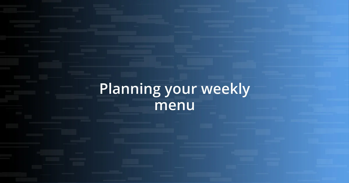 Planning your weekly menu