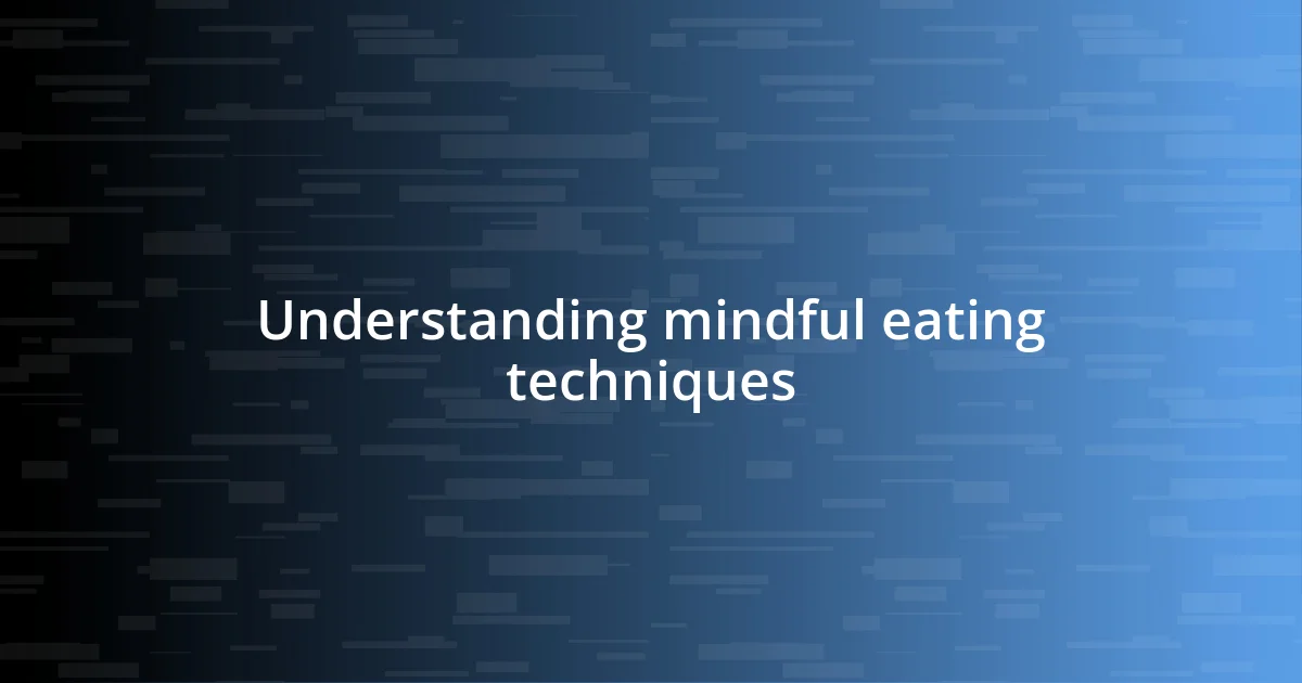 Understanding mindful eating techniques