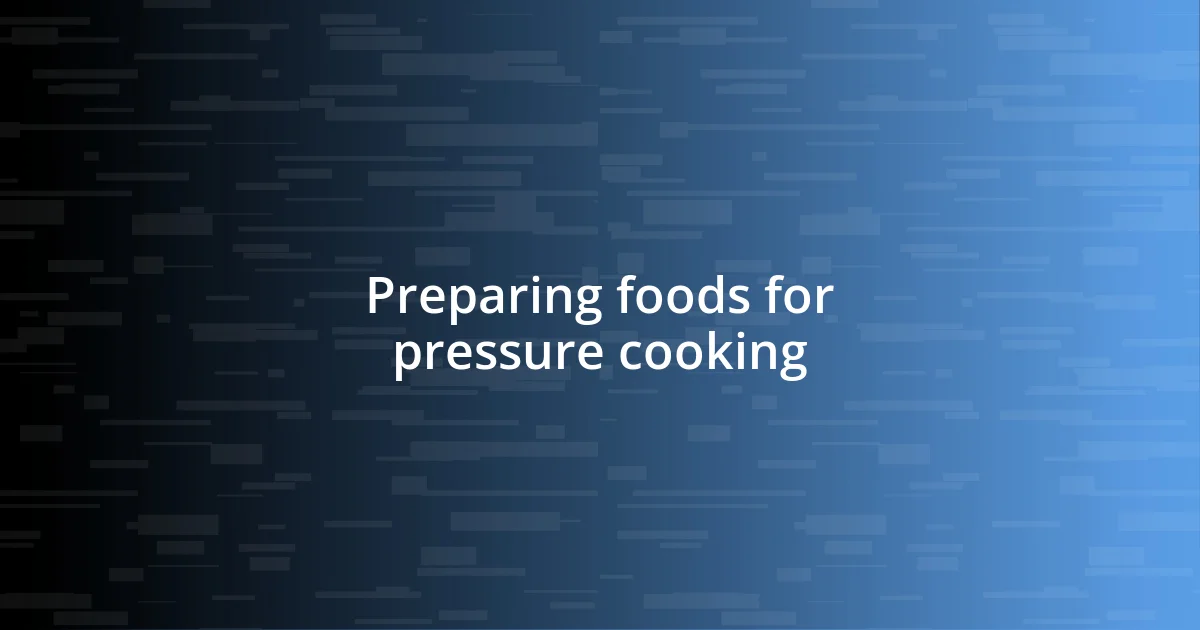 Preparing foods for pressure cooking