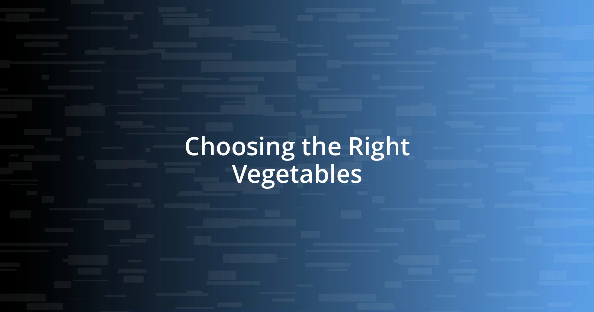 Choosing the Right Vegetables