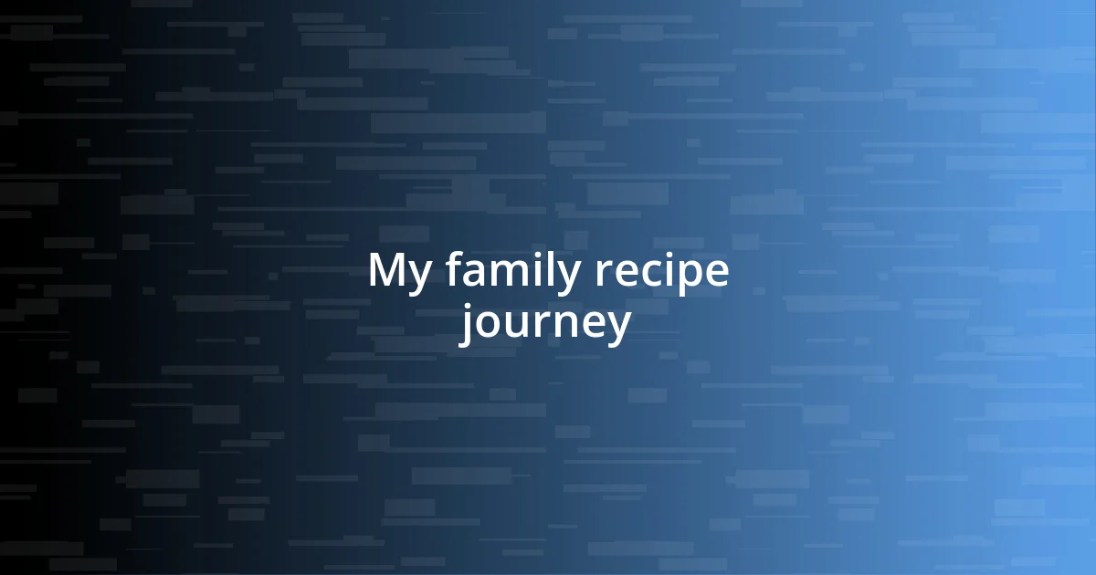 My family recipe journey