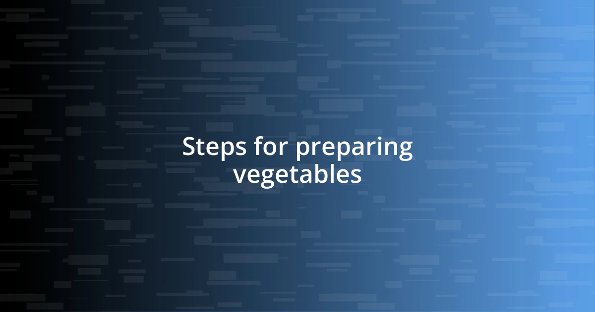 Steps for preparing vegetables