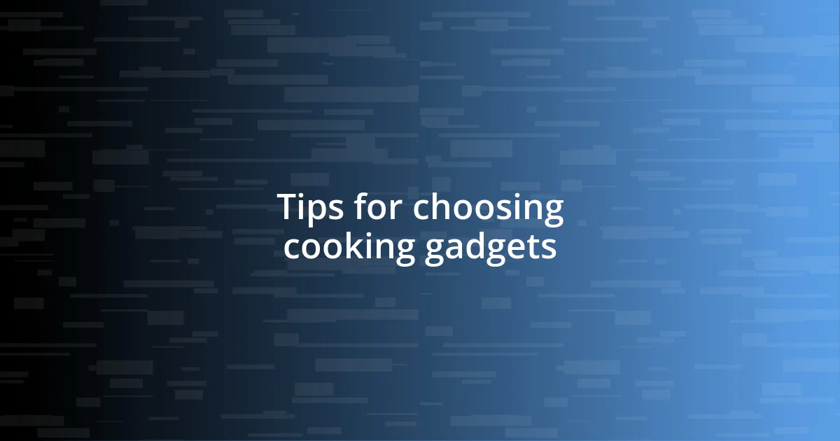 Tips for choosing cooking gadgets