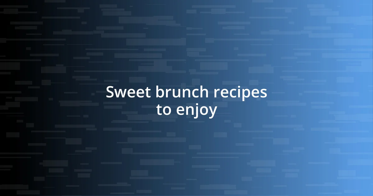 Sweet brunch recipes to enjoy