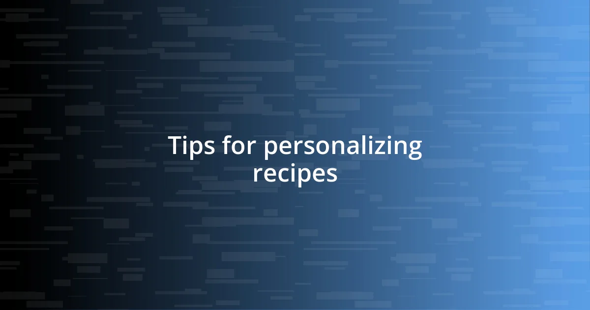 Tips for personalizing recipes