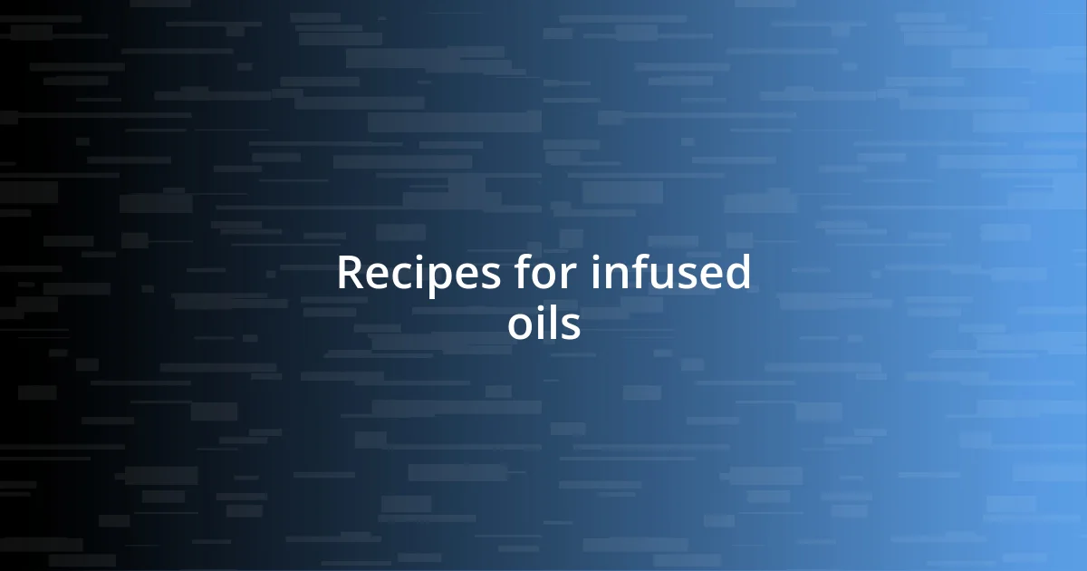 Recipes for infused oils