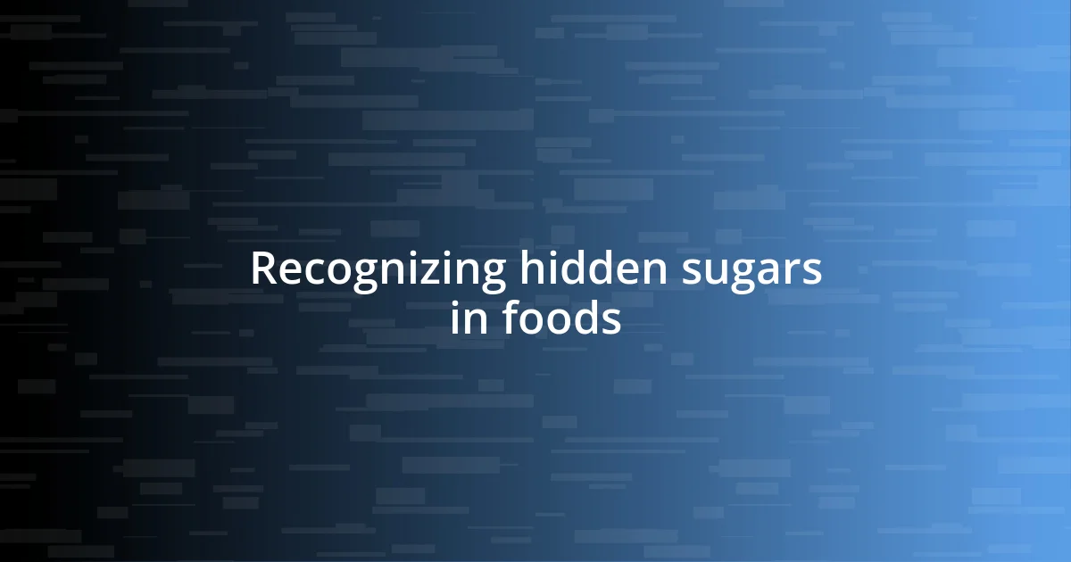 Recognizing hidden sugars in foods