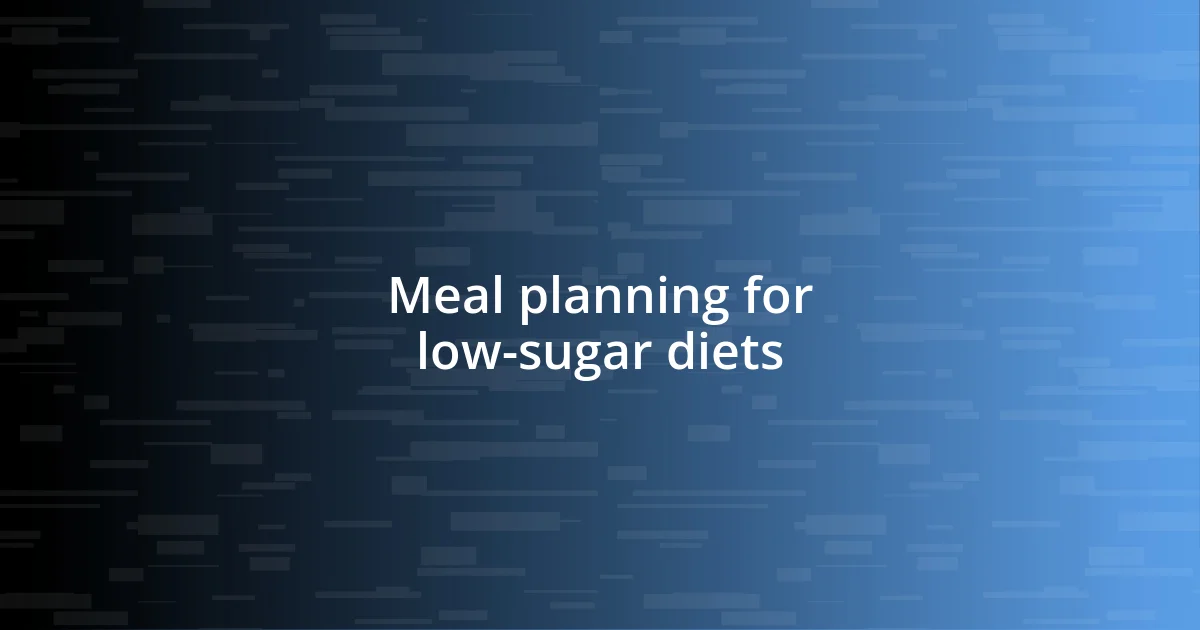 Meal planning for low-sugar diets