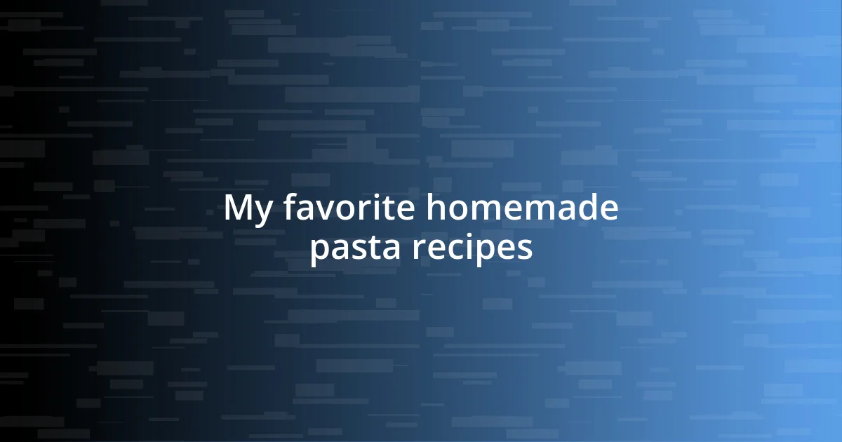 My favorite homemade pasta recipes