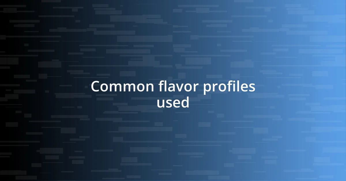 Common flavor profiles used