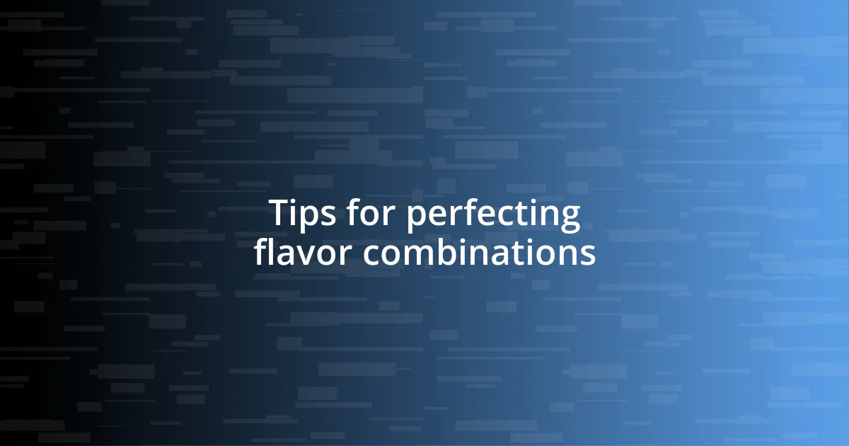 Tips for perfecting flavor combinations