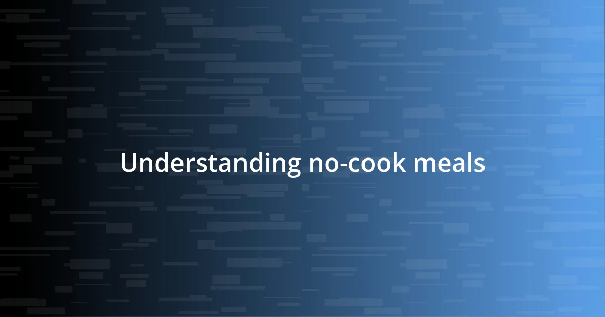 Understanding no-cook meals