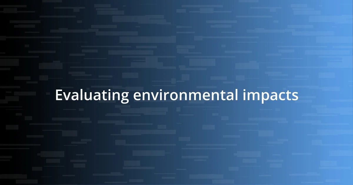 Evaluating environmental impacts