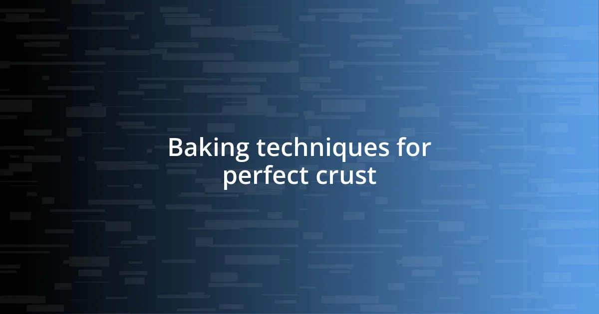 Baking techniques for perfect crust