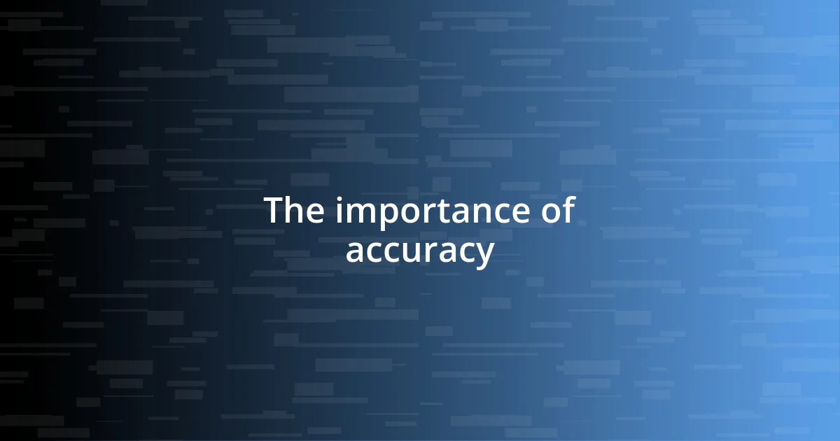 The importance of accuracy