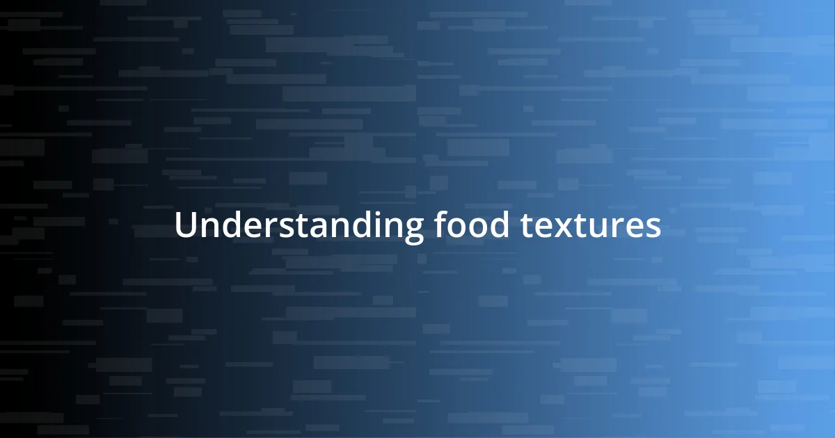 Understanding food textures