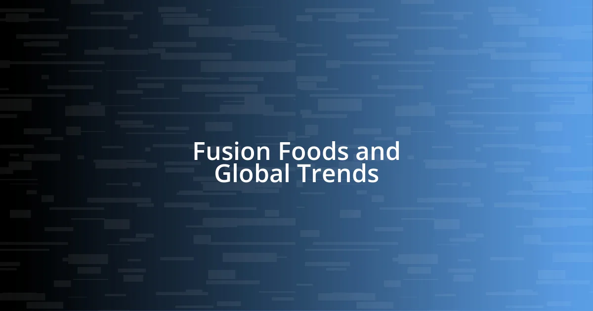 Fusion Foods and Global Trends