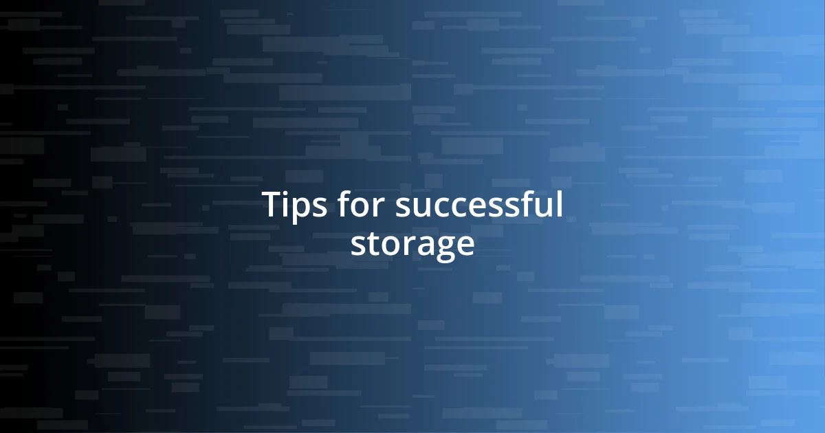 Tips for successful storage