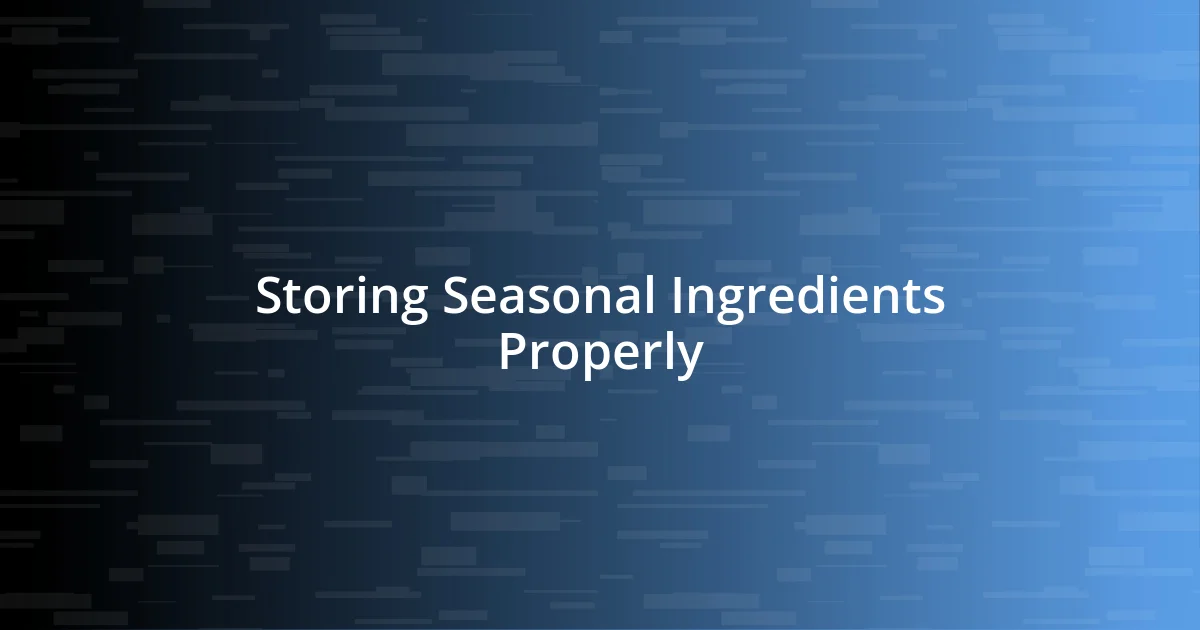 Storing Seasonal Ingredients Properly