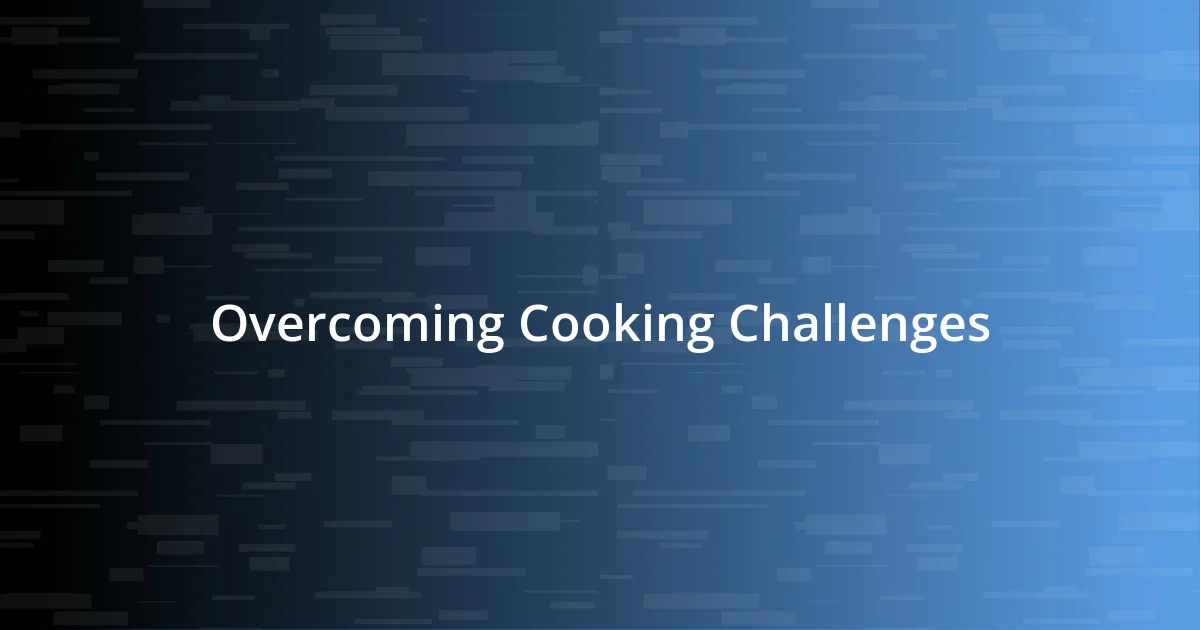 Overcoming Cooking Challenges