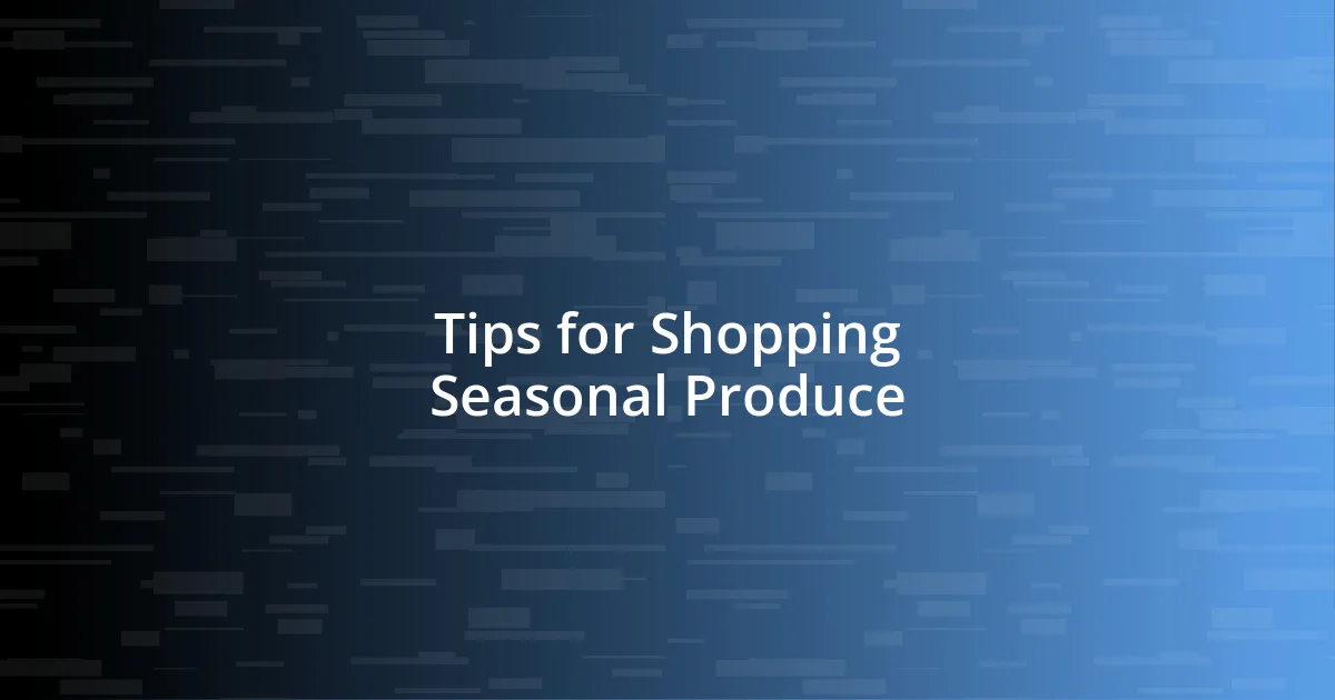 Tips for Shopping Seasonal Produce