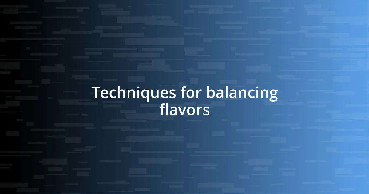 Techniques for balancing flavors