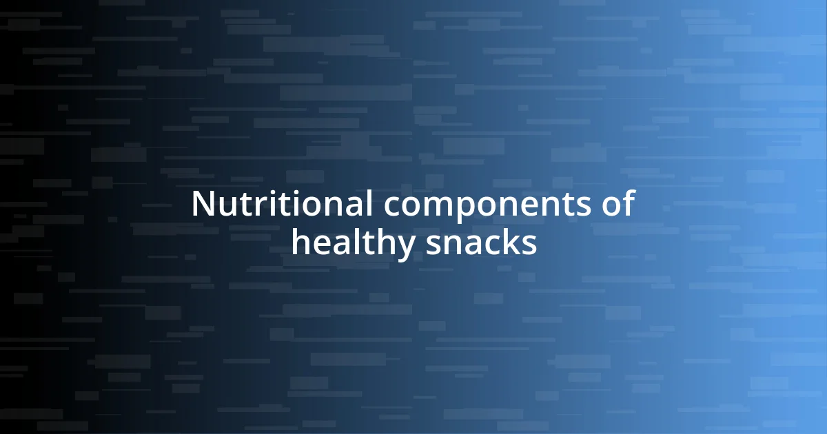 Nutritional components of healthy snacks