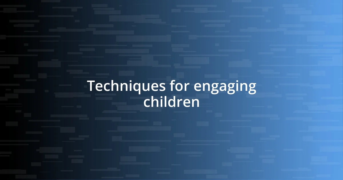 Techniques for engaging children