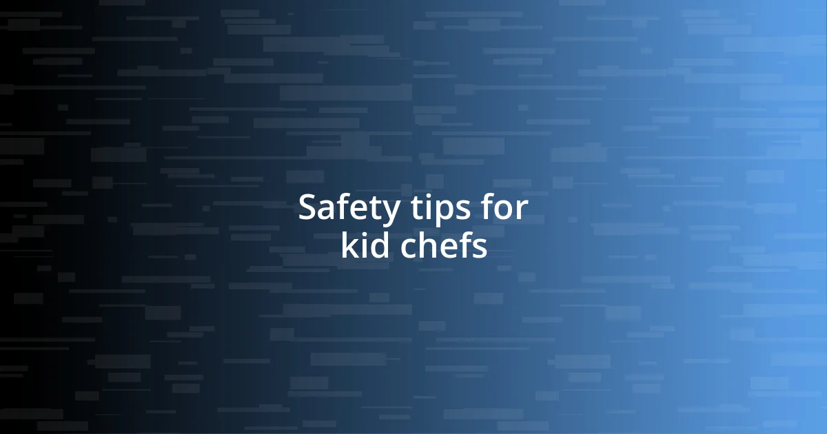 Safety tips for kid chefs